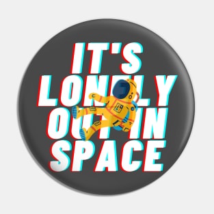 it&#39;s lonely out in space Pin