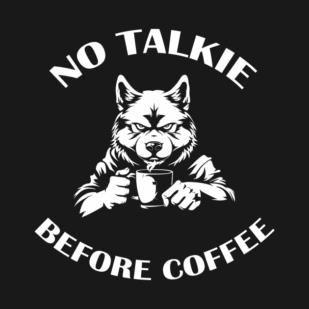 NO TALKIE BEFORE COFFEE by ATLSHT