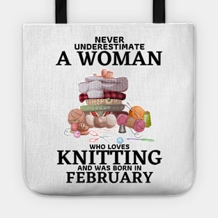 Never Underestimate A Woman Who Loves Knitting And Was Born In February Tote