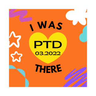 I was There:  PTD 03.2022 T-Shirt