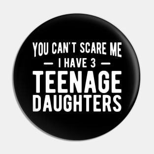You can't scare me I have 3 teenage daughters w Pin