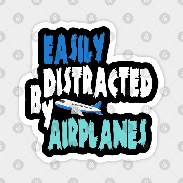 Easily distracted by airplanes Magnet by best design