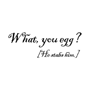 what, you egg? he stabs him. Macbeth quote from Shakespeare T-Shirt