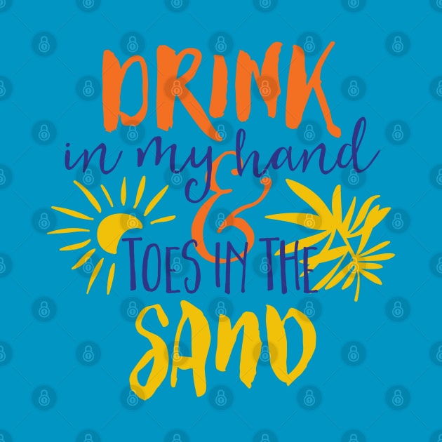 Drink In My Hand & Toes In the Sand by MarinasingerDesigns