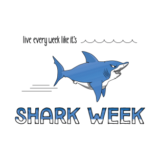 Live Every Week Like It's Shark Week T-Shirt