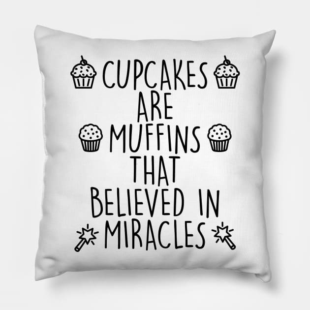 Cupcakes are Muffins That Believed In Miracles Pillow by SolarFlare