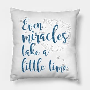 Even Miracles Take a Little Time Pillow