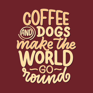 Coffee and dogs make the world go round T-Shirt