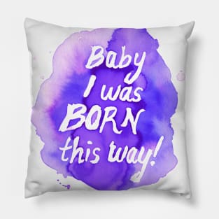 Born this Way by Jess Buhman Pillow