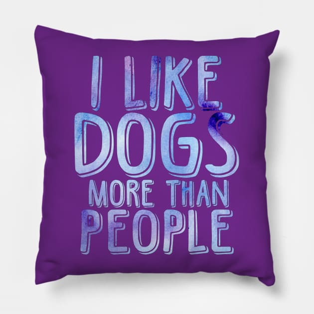 I like dogs more than people Pillow by doodlesbydani