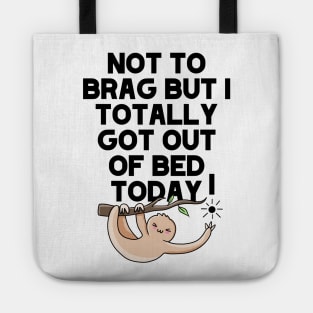 (Light) Not To Brag But I Totally Got Out Of Bed Today Sleepy Grumpy Sloth Tote