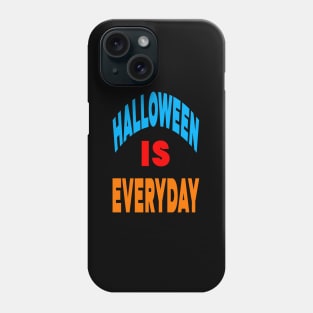 Halloween is everyday Phone Case