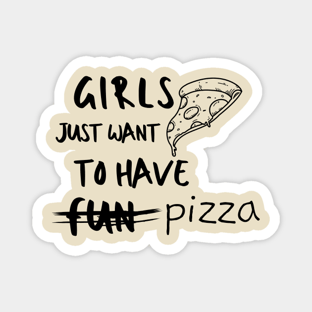 Pizza Girls Foodie Food Pasta Burger Taco Sarcastic Funny Meme Emotional Cute Gift Happy Fun Introvert Geek Hipster Silly Inspirational Motivational Birthday Present Magnet by EpsilonEridani