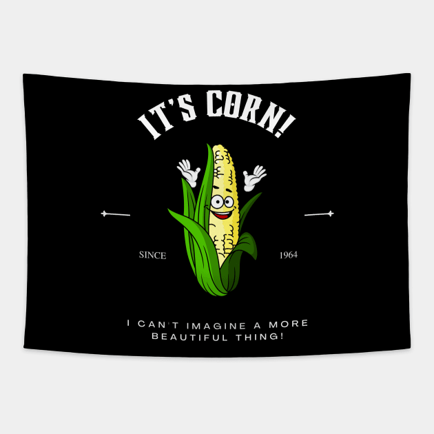 It's Corn I can't Imagine A More Beautiful Thing Tapestry by NostalgiaUltra