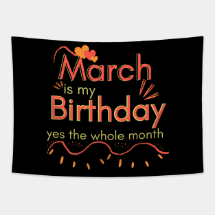 March Is My Birthday Yes The Whole Month Tapestry