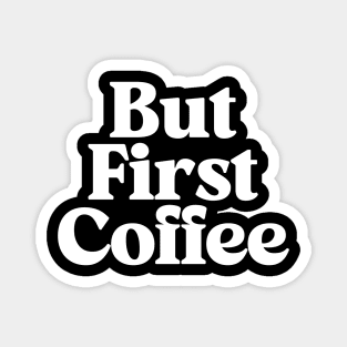 But First Coffee in Black and White Magnet