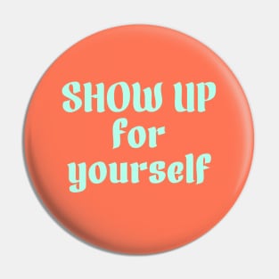 Show up for yourself Pin