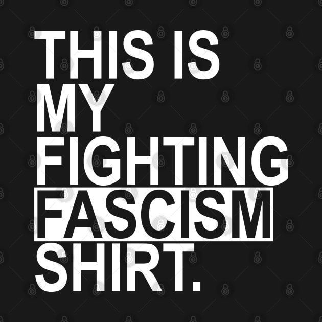 This is my fighting fascism shirt by Tainted