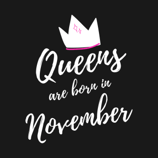 Queens are Born in November. Happy Birthday! T-Shirt