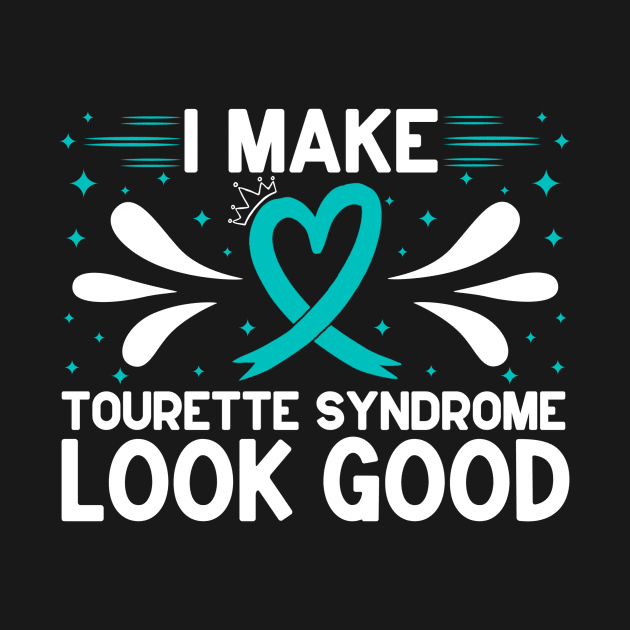 I Make Tourette Syndrome Look Good by Geek-Down-Apparel