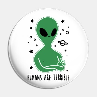 Humans Are Terrible - Funny Alien Pin