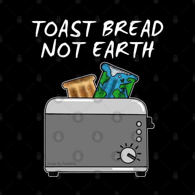 Earth Day, Toast Bread Not Earth by doodlerob