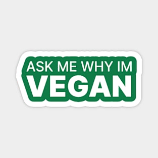 Ask me why im vegan Magnet