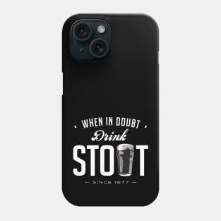 When in Doubt, Drink Stout Phone Case