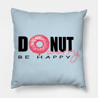 DONUT WORRY BE HAPPY Pillow