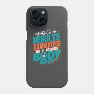 Health Coach Results Guaranteed Or Your Old Body Back Phone Case