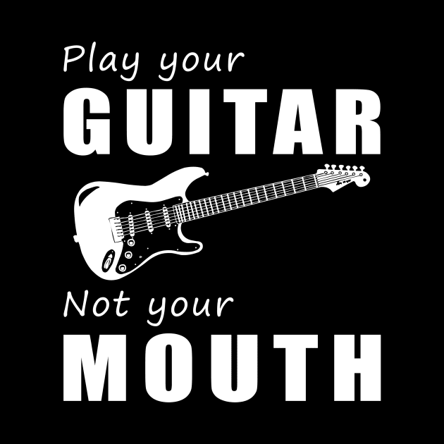 Strum Your Guitar, Not Your Mouth! Play Your Guitar, Not Just Words! by MKGift