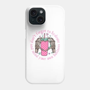 Don't Forget To Hydrate And Mind Your Own Business Phone Case