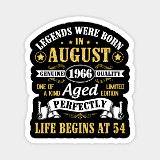 Legends Were Born In August 1966 Genuine Quality Aged Perfectly Life Begins At 54 Years Old Birthday Magnet