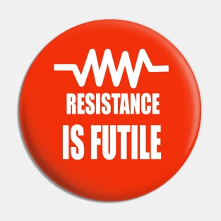 Resistance is futile  funny electrical Design for Electricians and engineers Pin