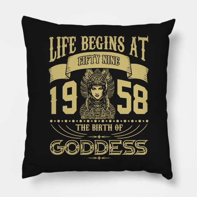 Life begins at Fifty Nine 1958 the birth of Goddess! Pillow by variantees