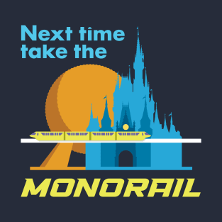 Next Time Take The Monorail T-Shirt