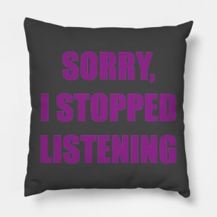 Sorry, I Stopped Listening Pillow