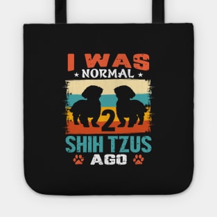 I Was Normal 2 Shih Tzus Ago Tote