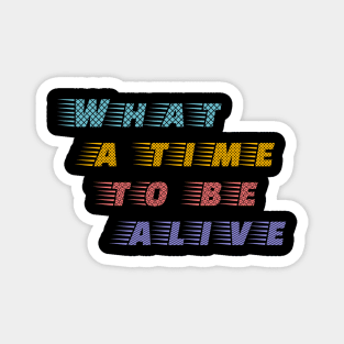 What a time to be alive Positive Tech Fan Magnet