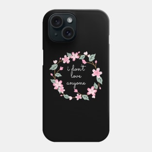 Flower Wreath Insults I Don't Love Anyone Phone Case