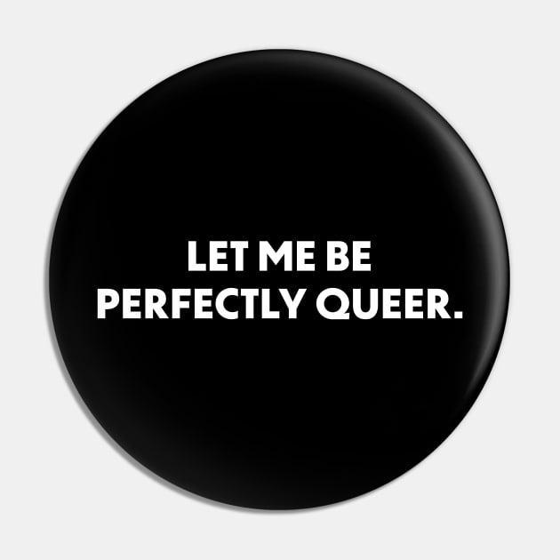 Let Me Be Perfectly Queer Pin by Jarrodjvandenberg