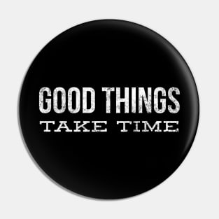 Good Things Take Time - Motivational Words Pin
