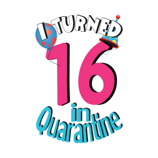 I turned 16 in quarantine T-Shirt