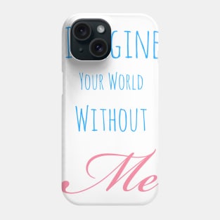 Your world without me Phone Case