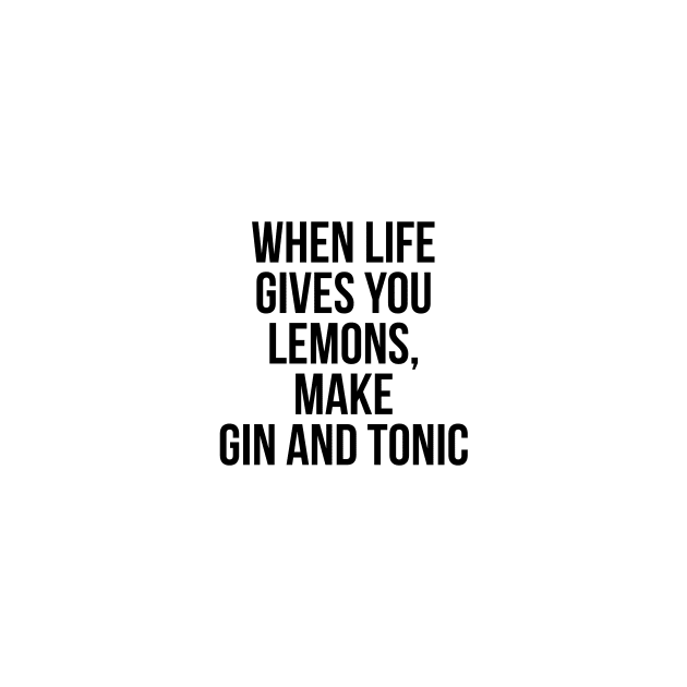 When Life Gives You Lemons, Make Gin and Tonic by standardprints