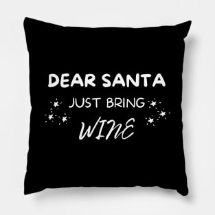 Dear Santa Just Bring Wine! Christmas Drinking Holiday. Pillow