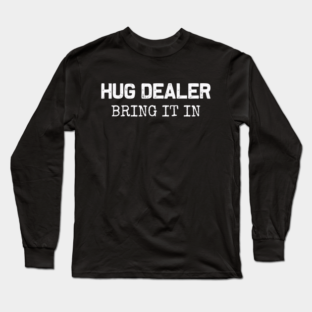 Hug Dealer Hugger Womens T-Shirt Hug Dealer Hugger Womens T-Shirt