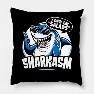 I Only Eat Salads  Sharkasm - Funny Sarcastic Shark Lover Pillow