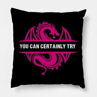 You Can Certainly Try - Pink Dragon Pillow