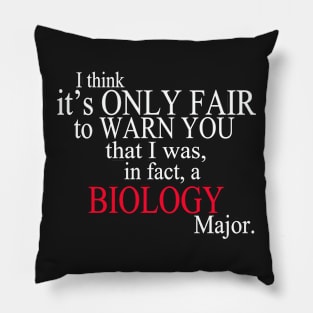 I Think It’s Only Fair To Warn You That I Was In Fact A Biology Major Pillow